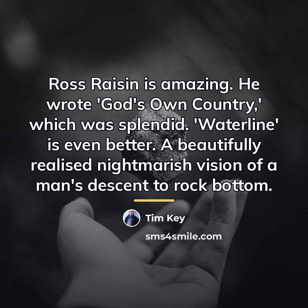 “Ross Raisin is amazing. He wrote 'God's Own Country,' which…” quote by Tim Key