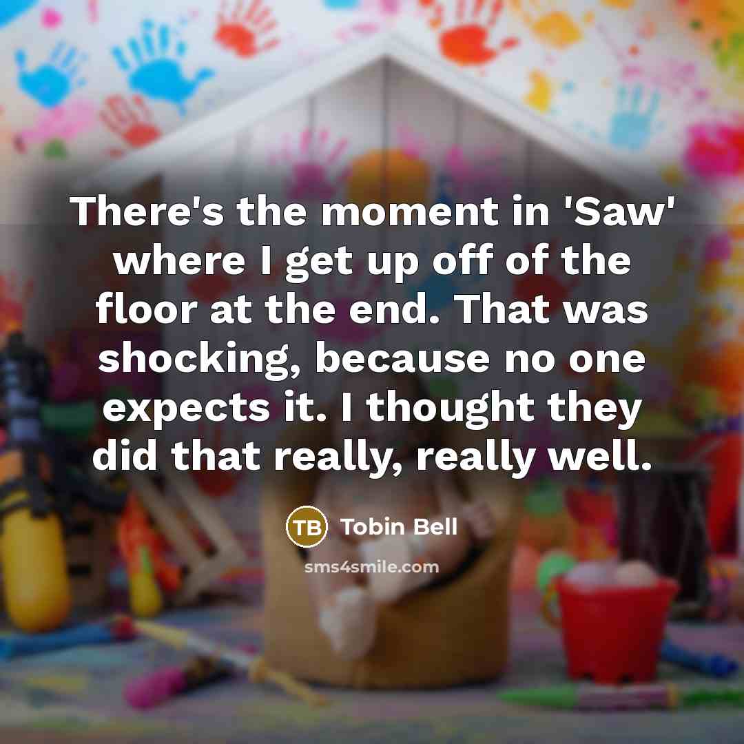 “There's the moment in 'Saw' where I get up off…” quote by Tobin Bell