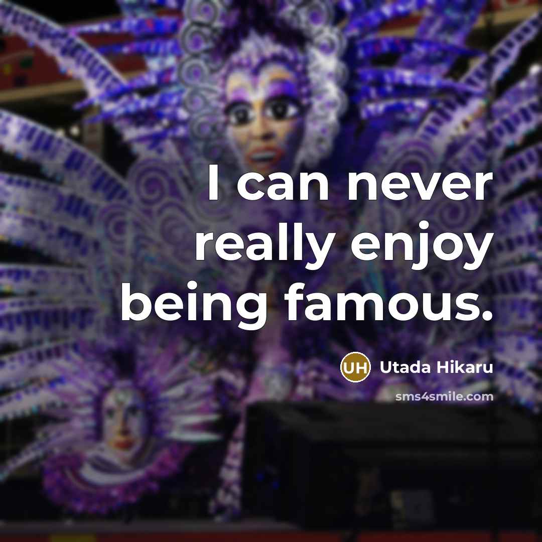 “I can never really enjoy being famous.…” quote by Utada Hikaru