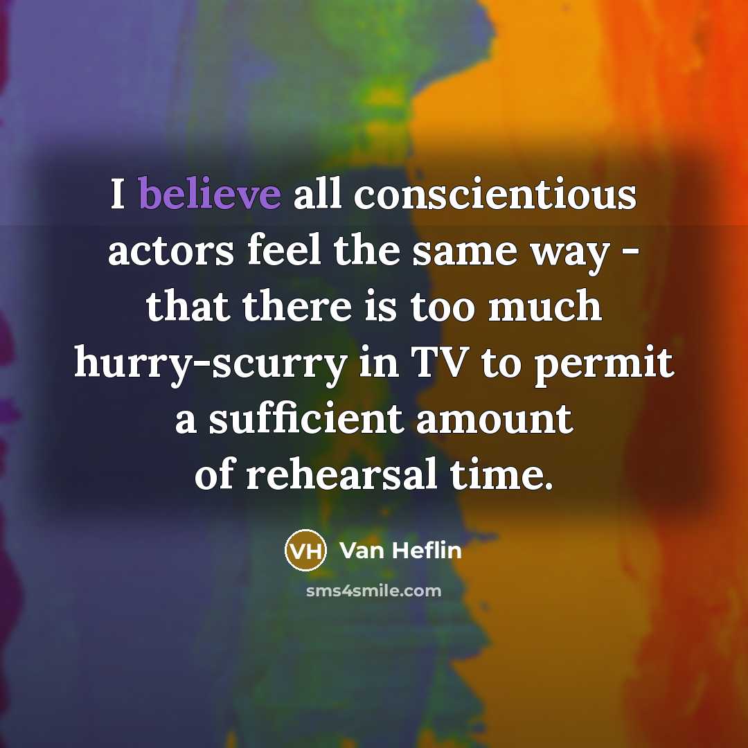 “I believe all conscientious actors feel the same way -…” quote by Van Heflin