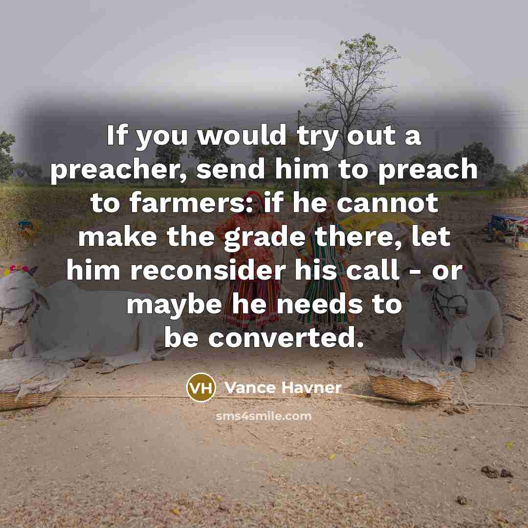 “If you would try out a preacher, send him to…” quote by Vance Havner