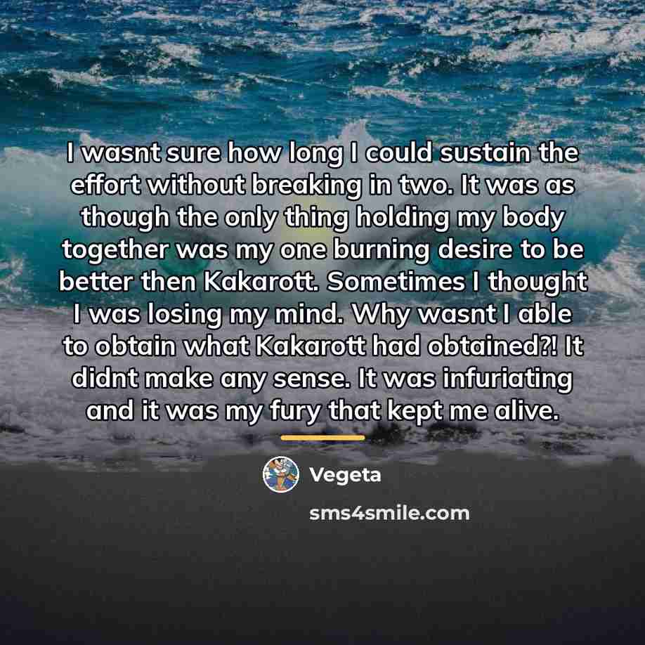 “I wasnt sure how long I could sustain the effort…” quote by Vegeta