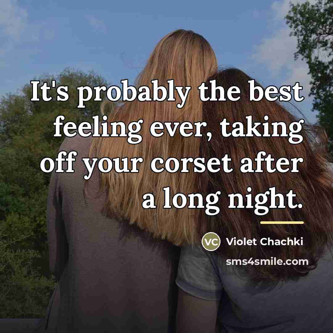 “It's probably the best feeling ever, taking off your corset…” quote by Violet Chachki