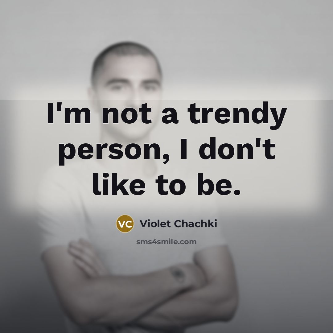 “I'm not a trendy person, I don't like to be.…” quote by Violet Chachki