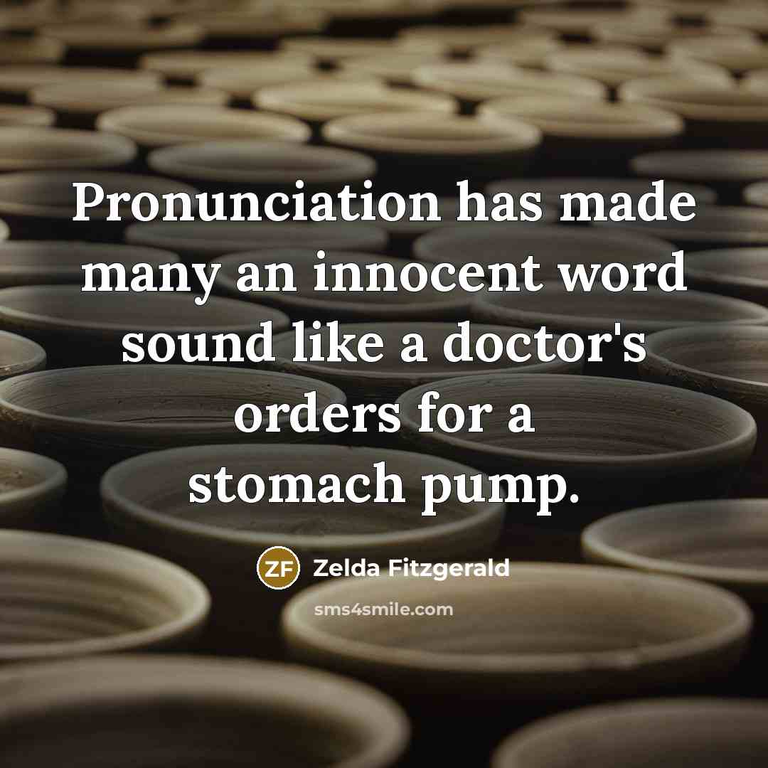 “Pronunciation has made many an innocent word sound like a…” quote by Zelda Fitzgerald
