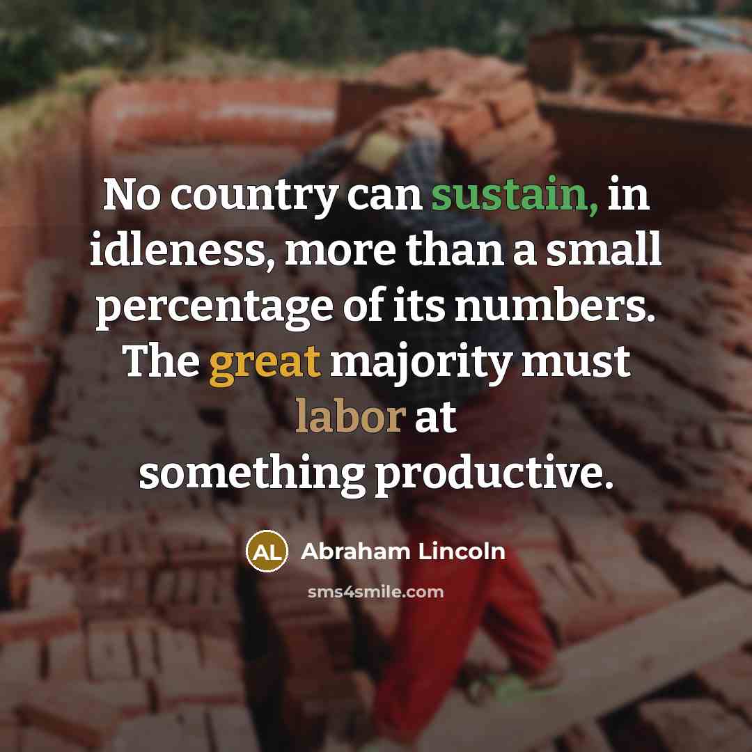 “No country can sustain, in idleness, more than a small…” quote by Abraham Lincoln