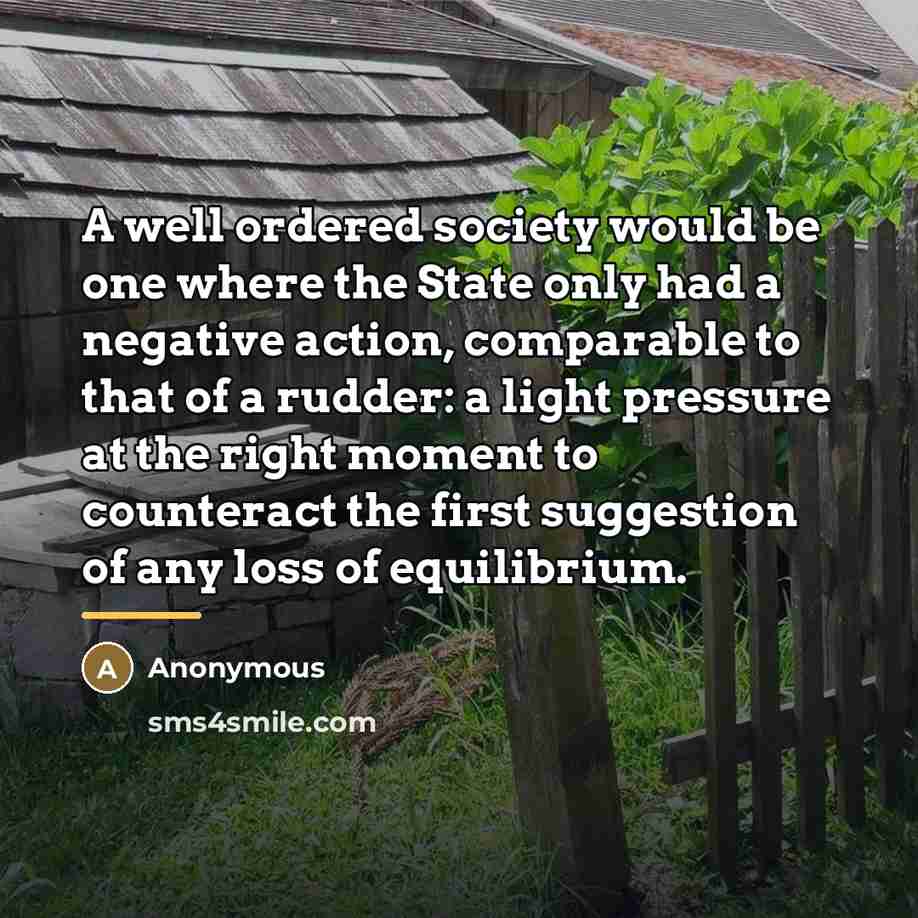 “A well ordered society would be one where the State…” quote by Anonymous