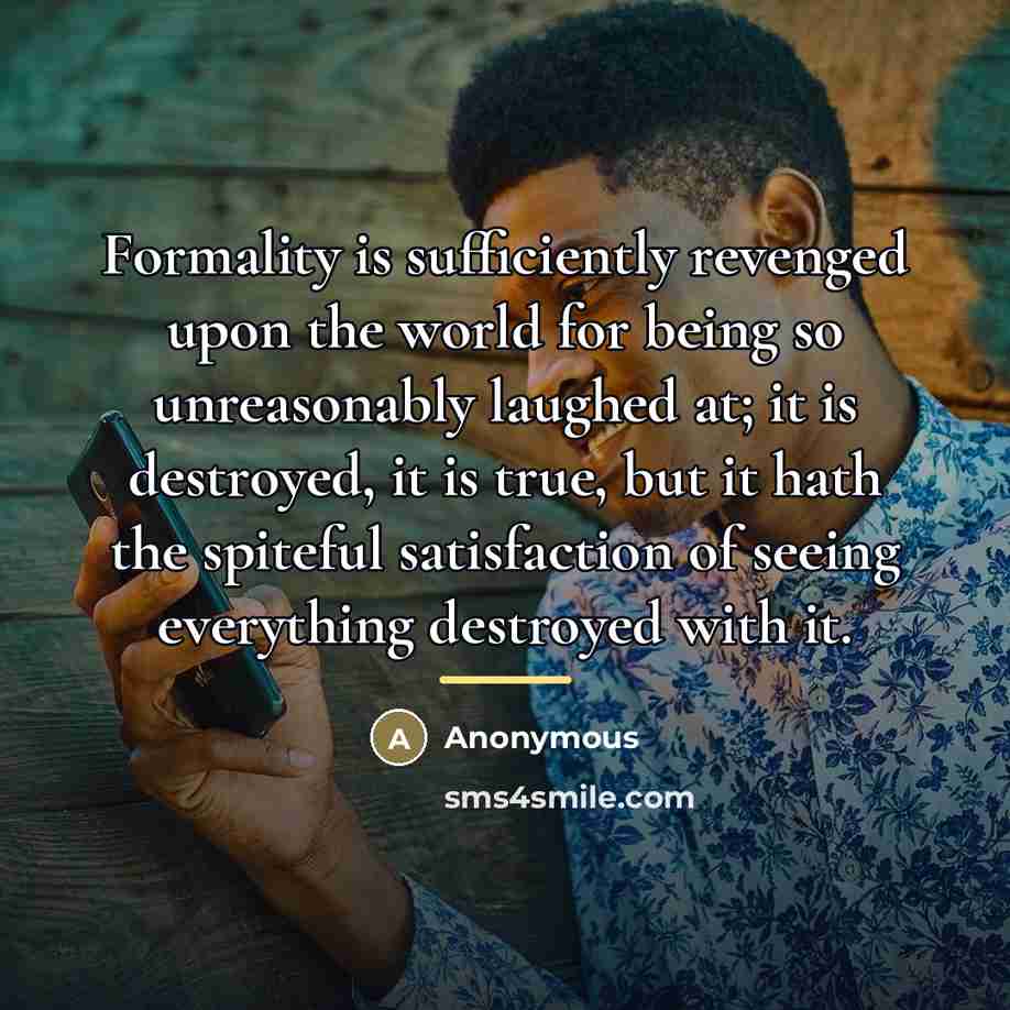 “Formality is sufficiently revenged upon the world for being so…” quote by Anonymous