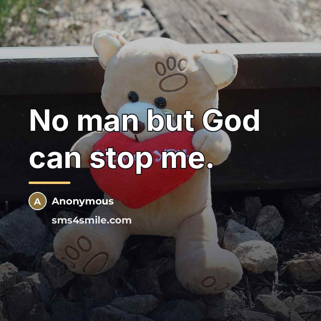 “No man but God can stop me.…” quote by Anonymous