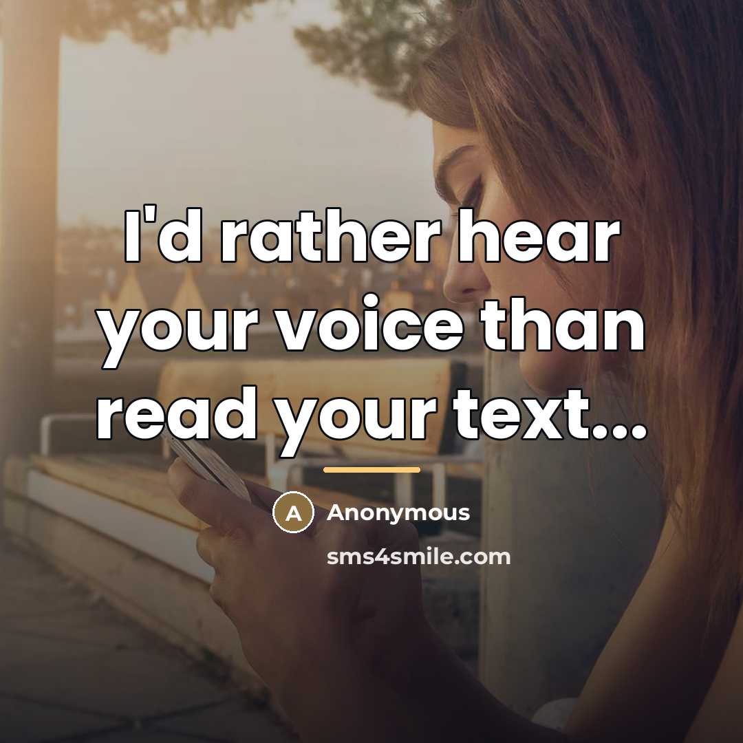 “I'd rather hear your voice than read your text...…” quote by Anonymous