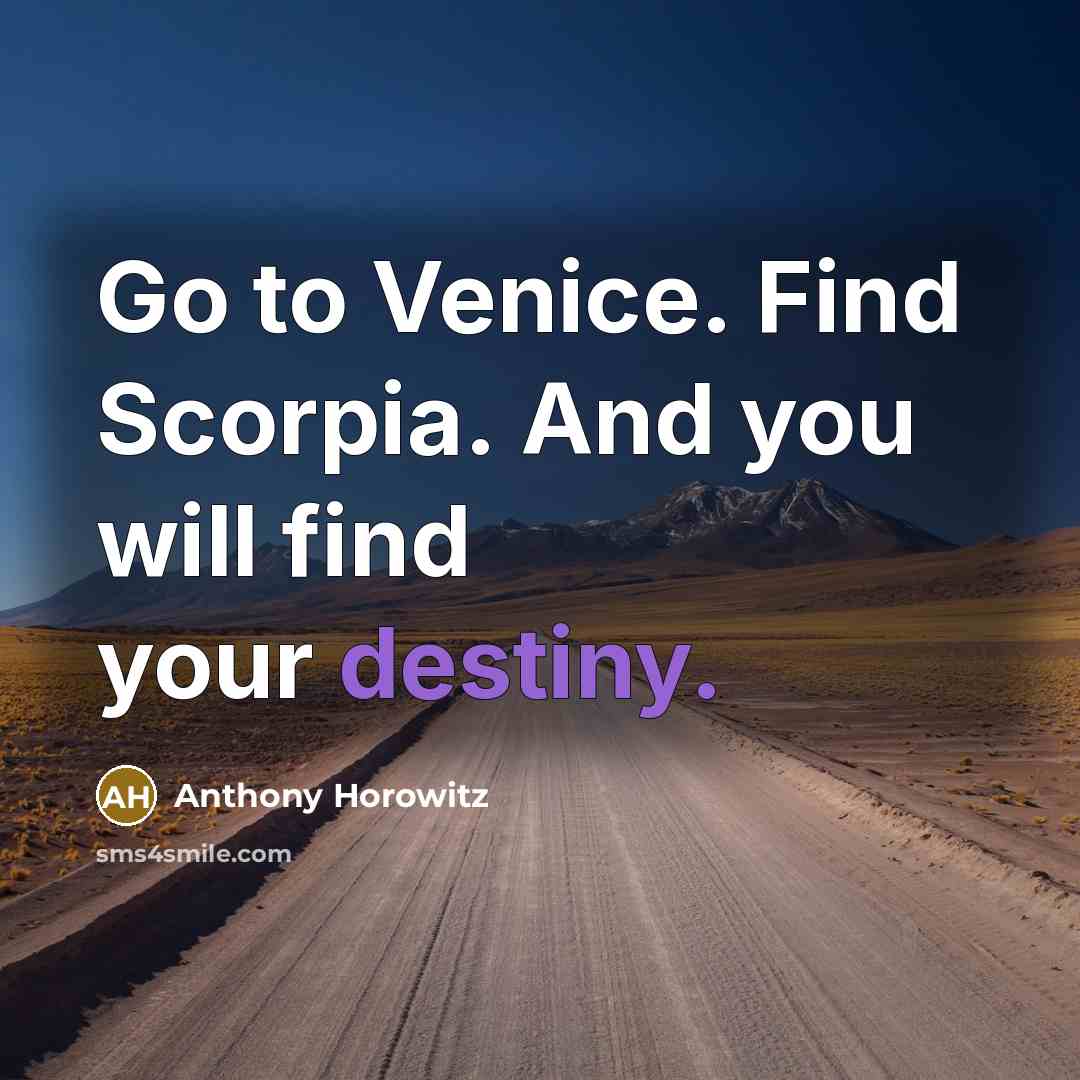 “Go to Venice. Find Scorpia. And you will find your…” quote by Anthony Horowitz