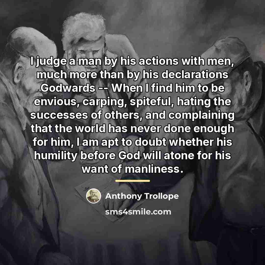 “I judge a man by his actions with men, much…” quote by Anthony Trollope