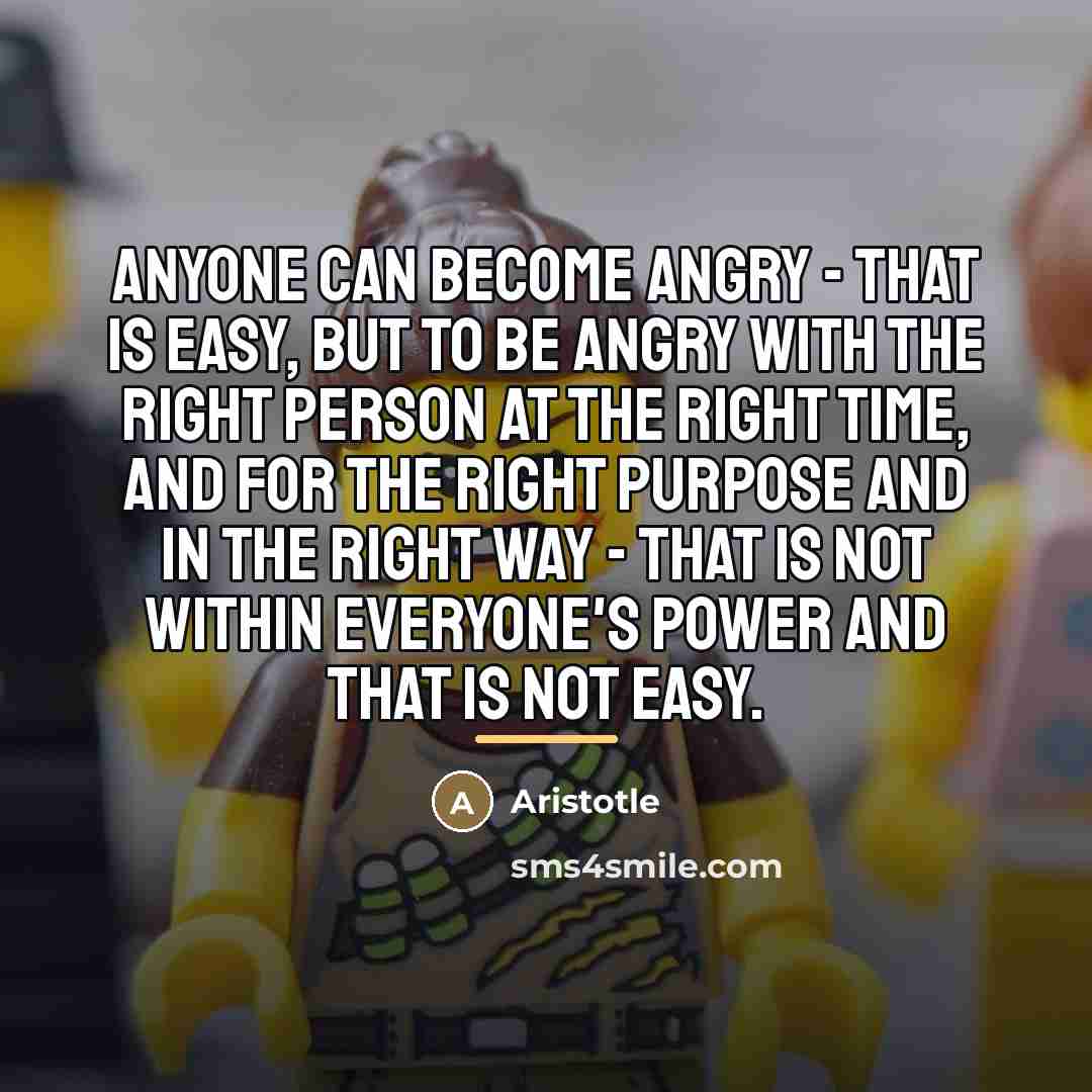 “Anyone can become angry - that is easy, but to…” quote by Aristotle