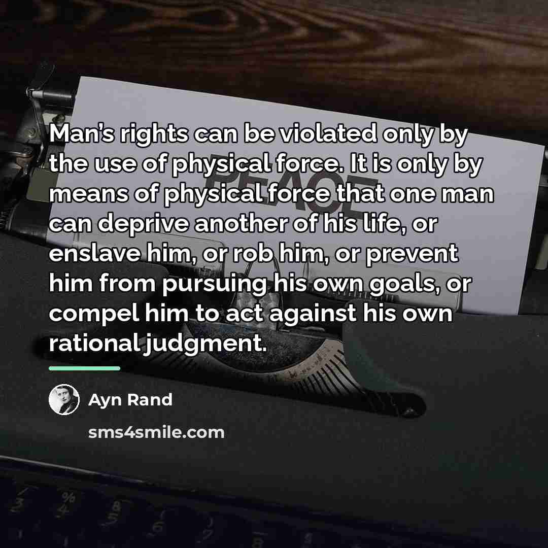 “Man’s rights can be violated only by the use of…” quote by Ayn Rand