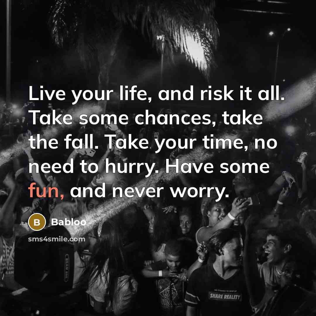 “Live your life, and risk it all. Take some chances,…” quote by Babloo