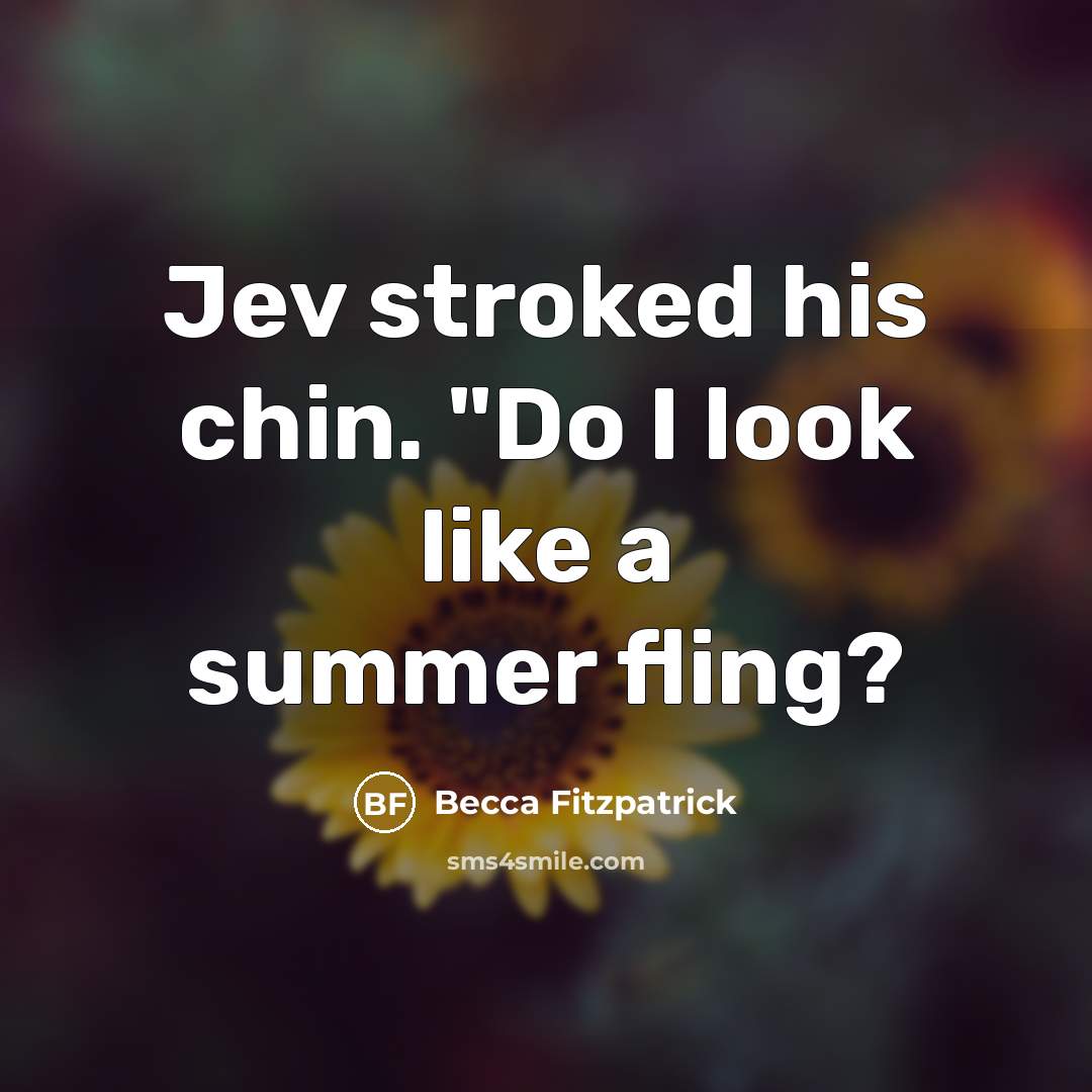 “Jev stroked his chin. "Do I look like a summer…” quote by Becca Fitzpatrick