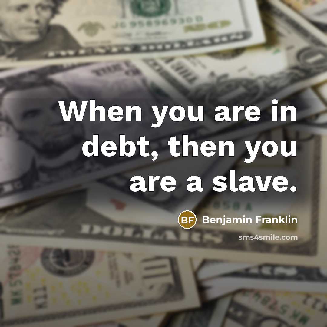 “When you are in debt, then you are a slave.…” quote by Benjamin Franklin
