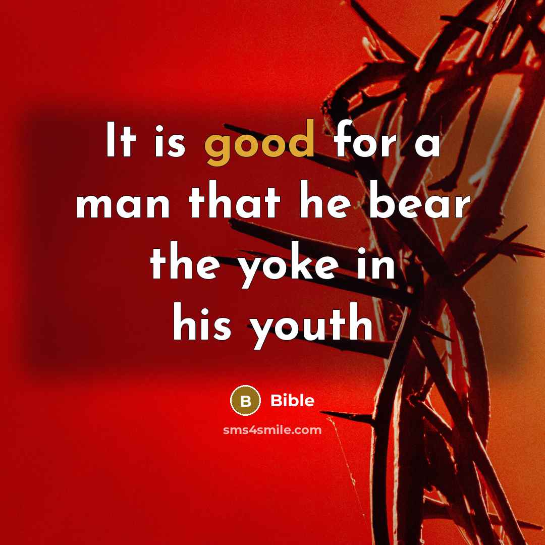 “It is good for a man that he bear the…” quote by Bible
