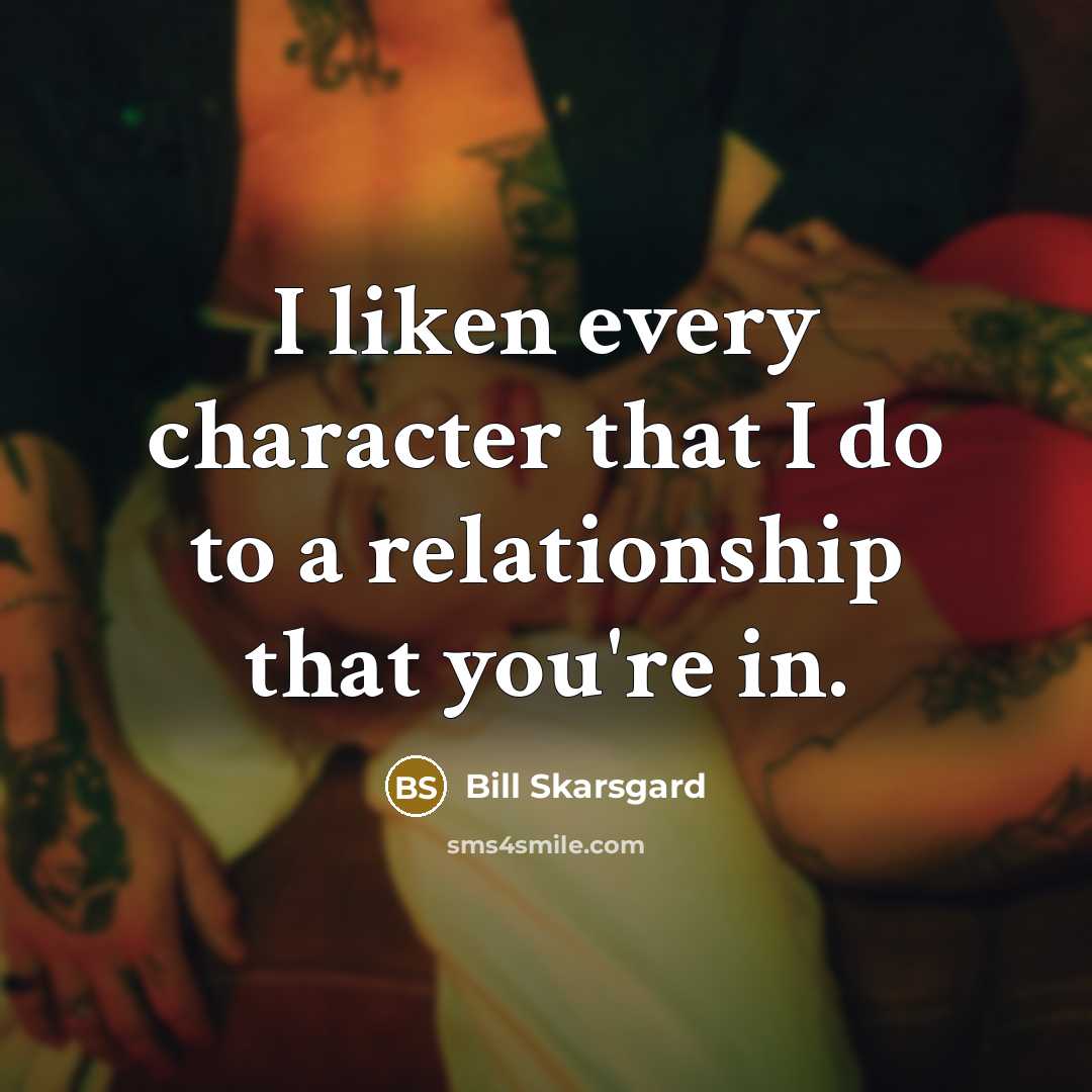 “I liken every character that I do to a relationship…” quote by Bill Skarsgard