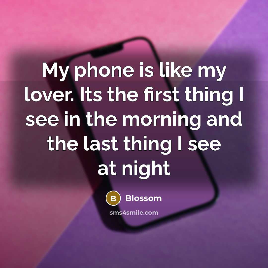 “My phone is like my lover. Its the first thing…” quote by Blossom