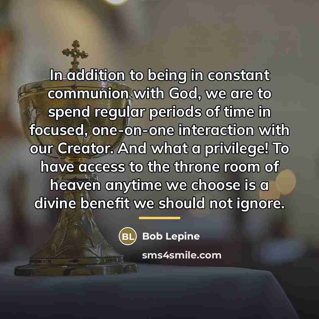 “In addition to being in constant communion with God, we…” quote by Bob Lepine