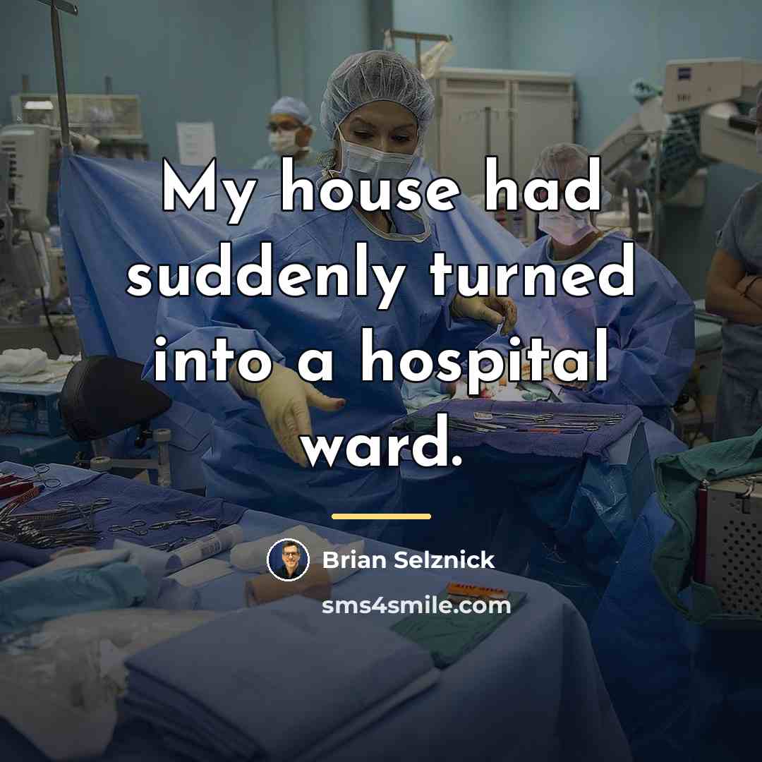 “My house had suddenly turned into a hospital ward.…” quote by Brian Selznick