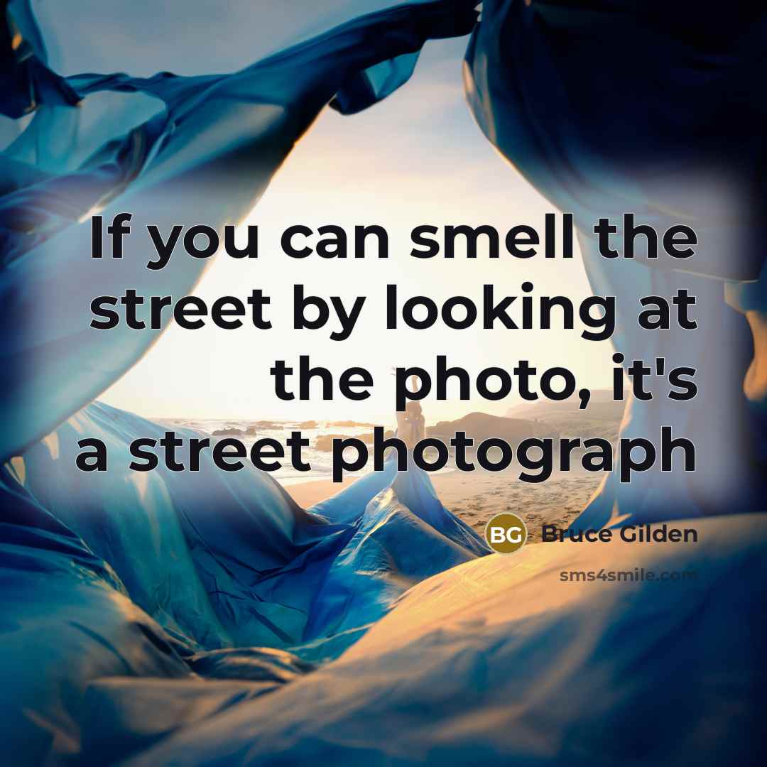 “If you can smell the street by looking at the…” quote by Bruce Gilden