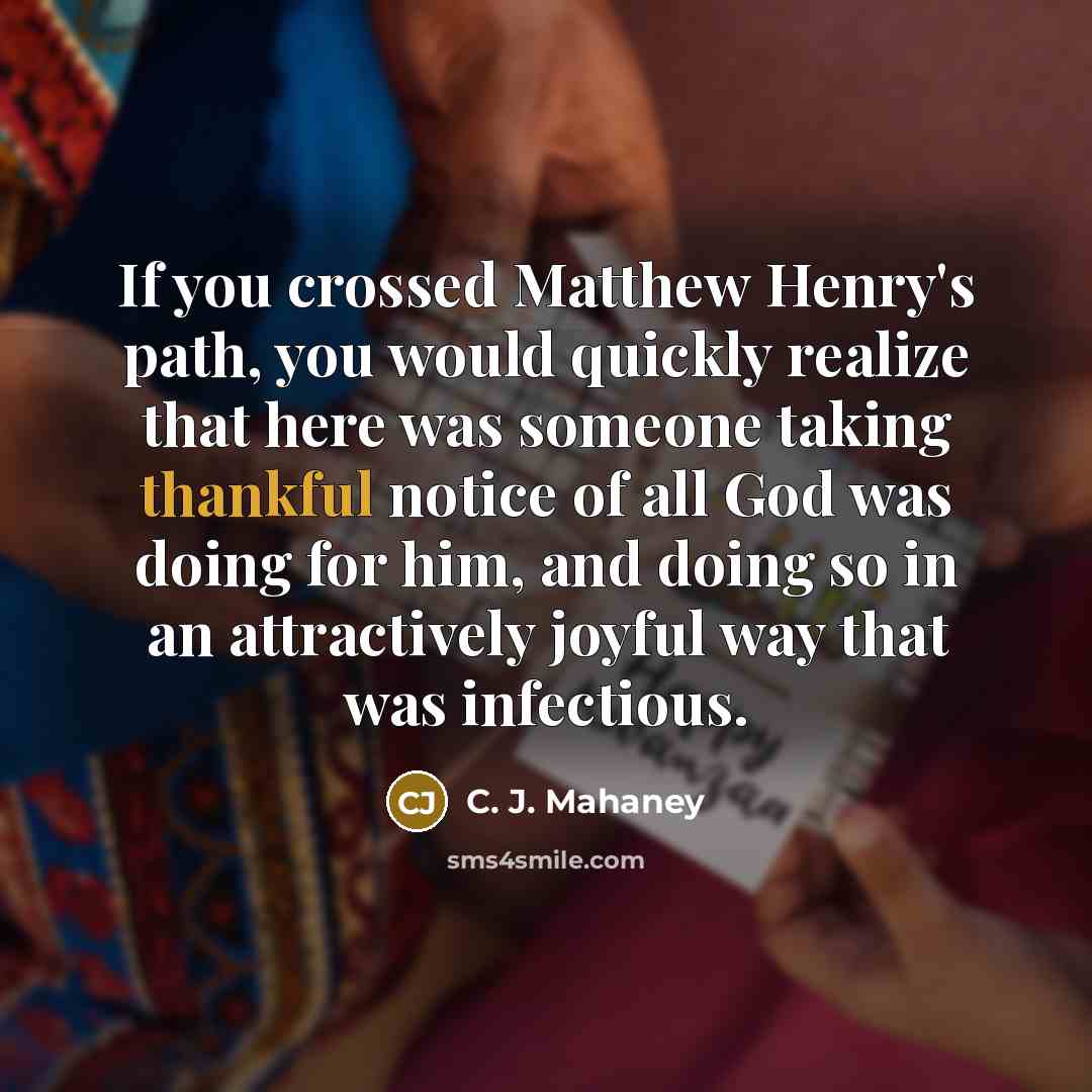 “If you crossed Matthew Henry's path, you would quickly realize…” quote by C. J. Mahaney