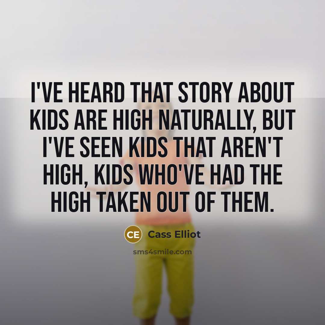 “I've heard that story about kids are high naturally, but…” quote by Cass Elliot