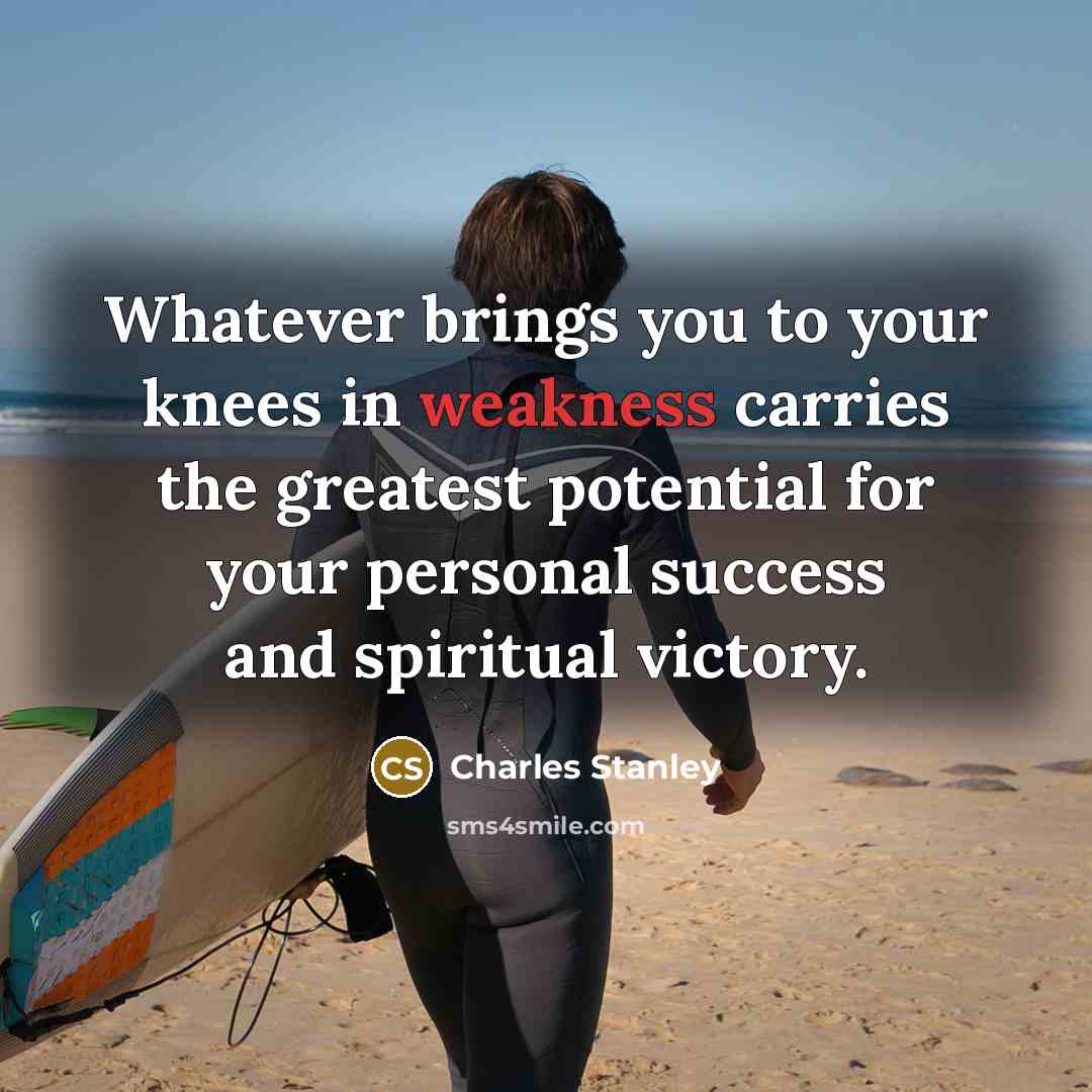 “Whatever brings you to your knees in weakness carries the…” quote by Charles Stanley