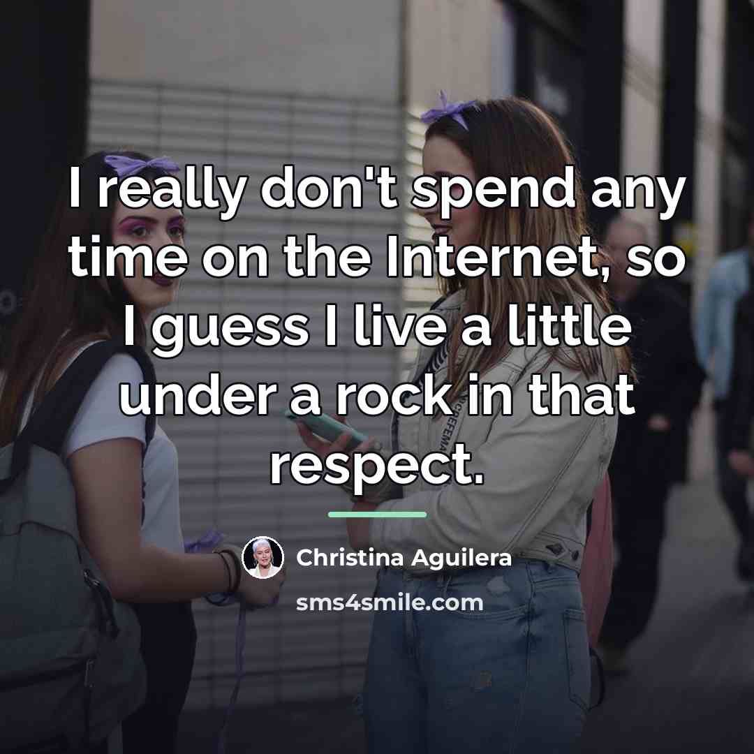 “I really don't spend any time on the Internet, so…” quote by Christina Aguilera