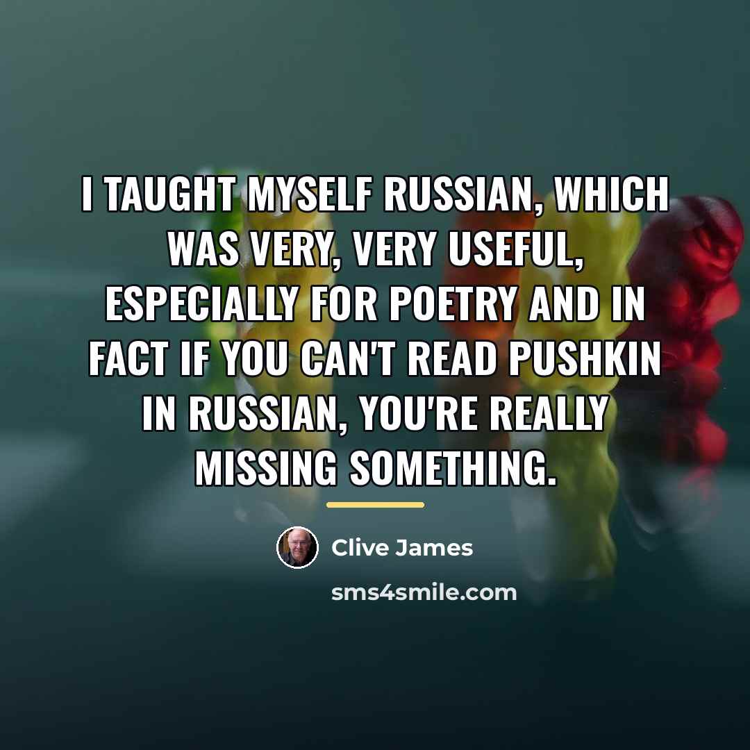 “I taught myself Russian, which was very, very useful, especially…” quote by Clive James