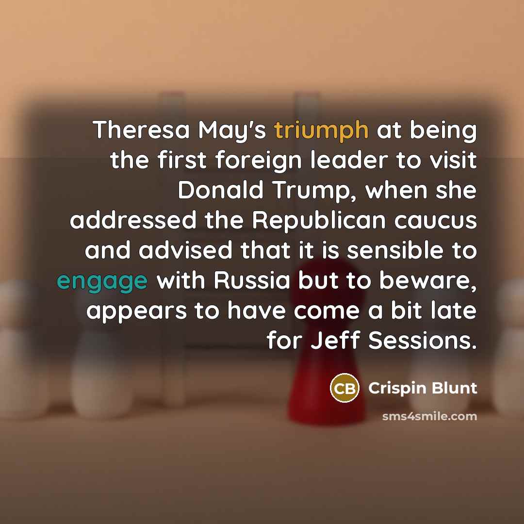 “Theresa May's triumph at being the first foreign leader to…” quote by Crispin Blunt