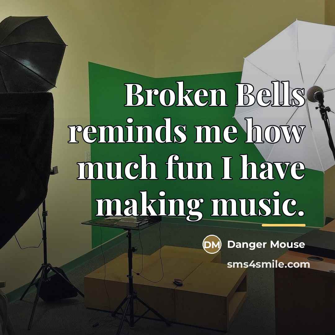 “Broken Bells reminds me how much fun I have making…” quote by Danger Mouse