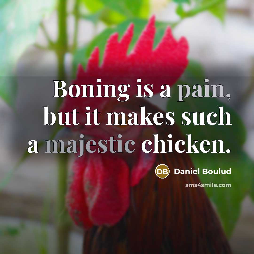 “Boning is a pain, but it makes such a majestic…” quote by Daniel Boulud