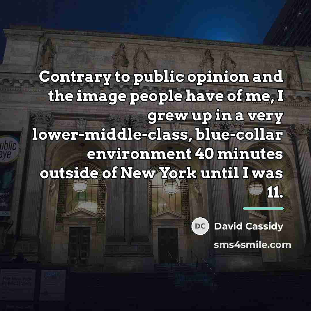 “Contrary to public opinion and the image people have of…” quote by David Cassidy