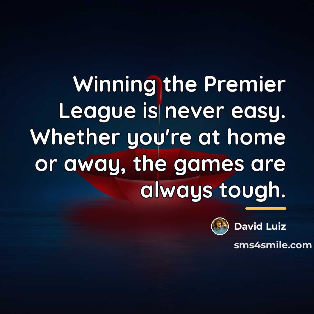 “Winning the Premier League is never easy. Whether you're at…” quote by David Luiz