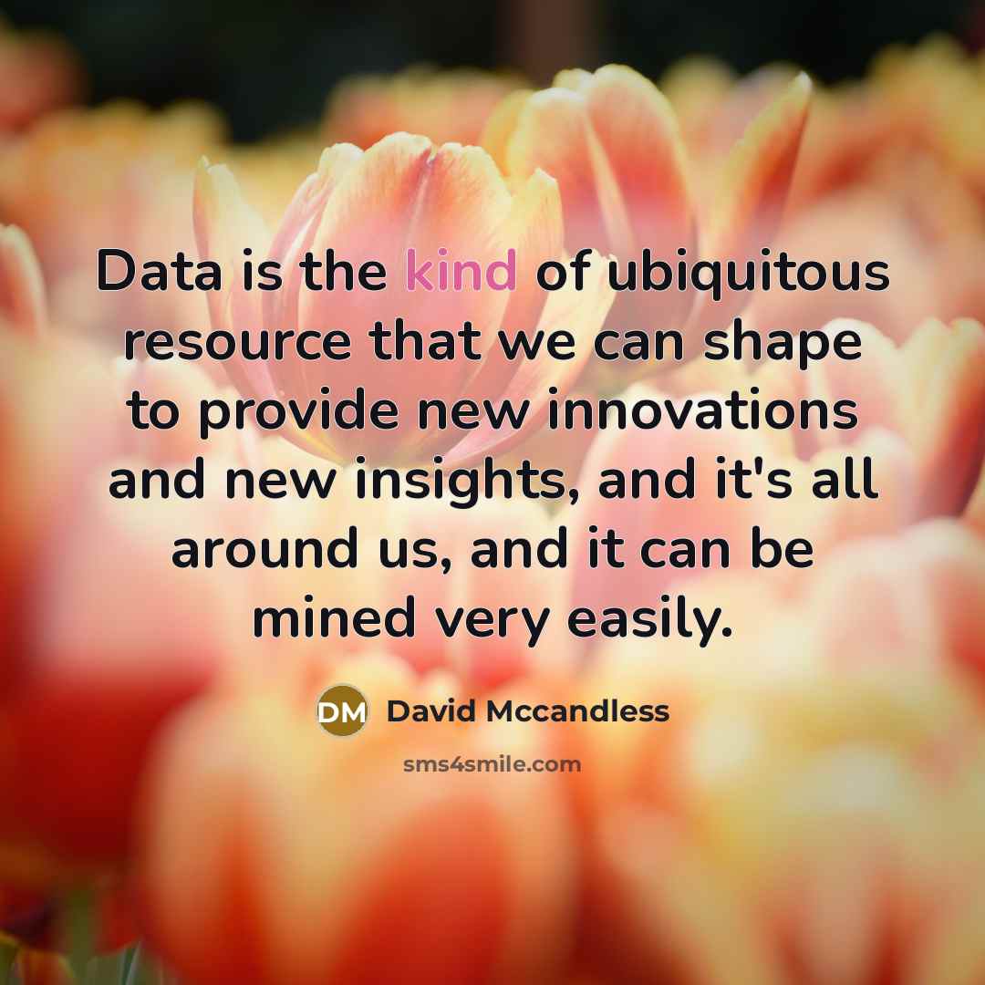 “Data is the kind of ubiquitous resource that we can…” quote by David McCandless