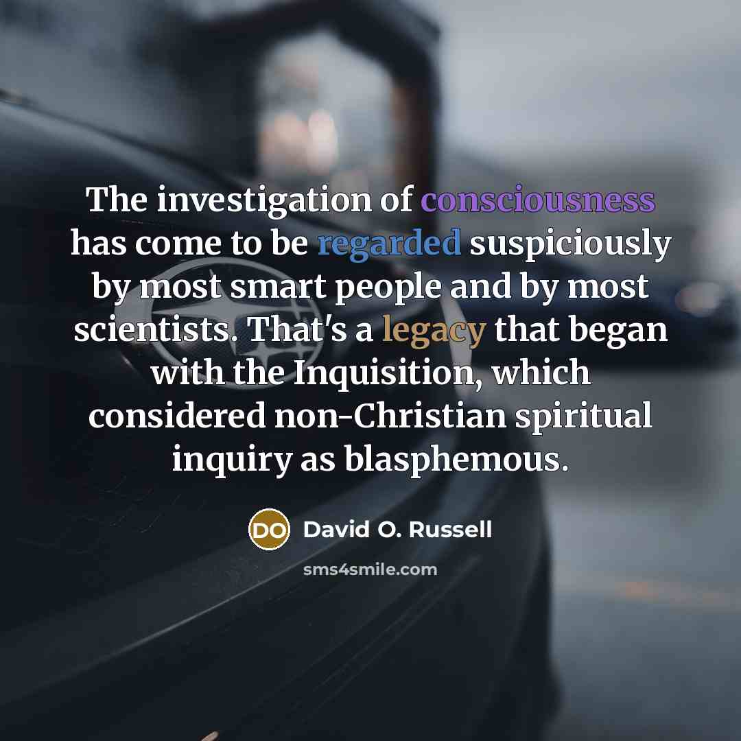 “The investigation of consciousness has come to be regarded suspiciously…” quote by David O. Russell