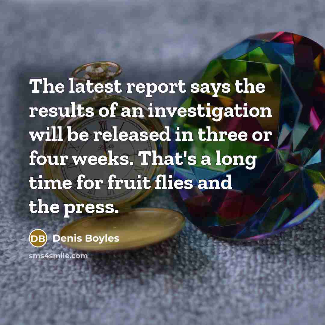 “The latest report says the results of an investigation will…” quote by Denis Boyles