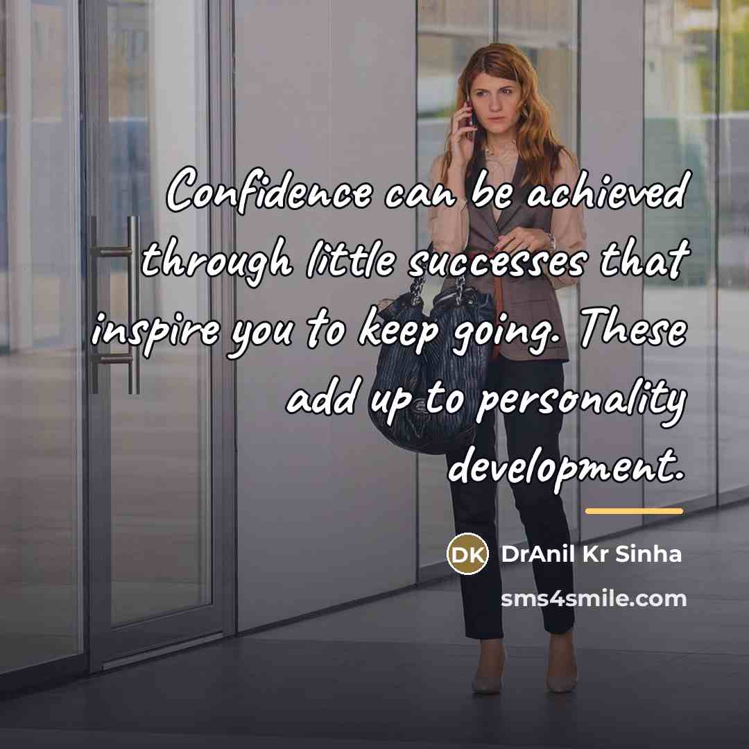 “Confidence can be achieved through little successes that inspire you…” quote by DrAnil Kr Sinha