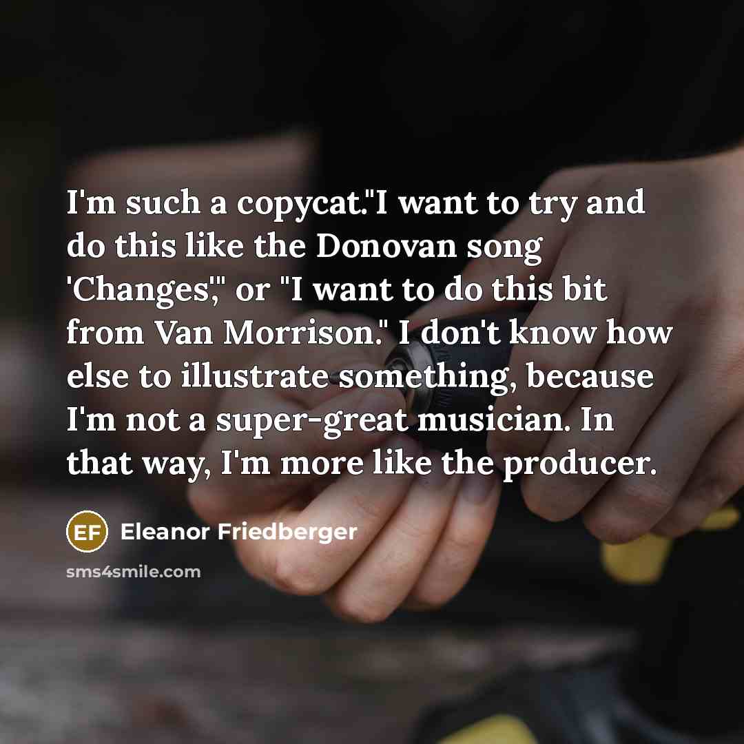 “I'm such a copycat."I want to try and do this…” quote by Eleanor Friedberger