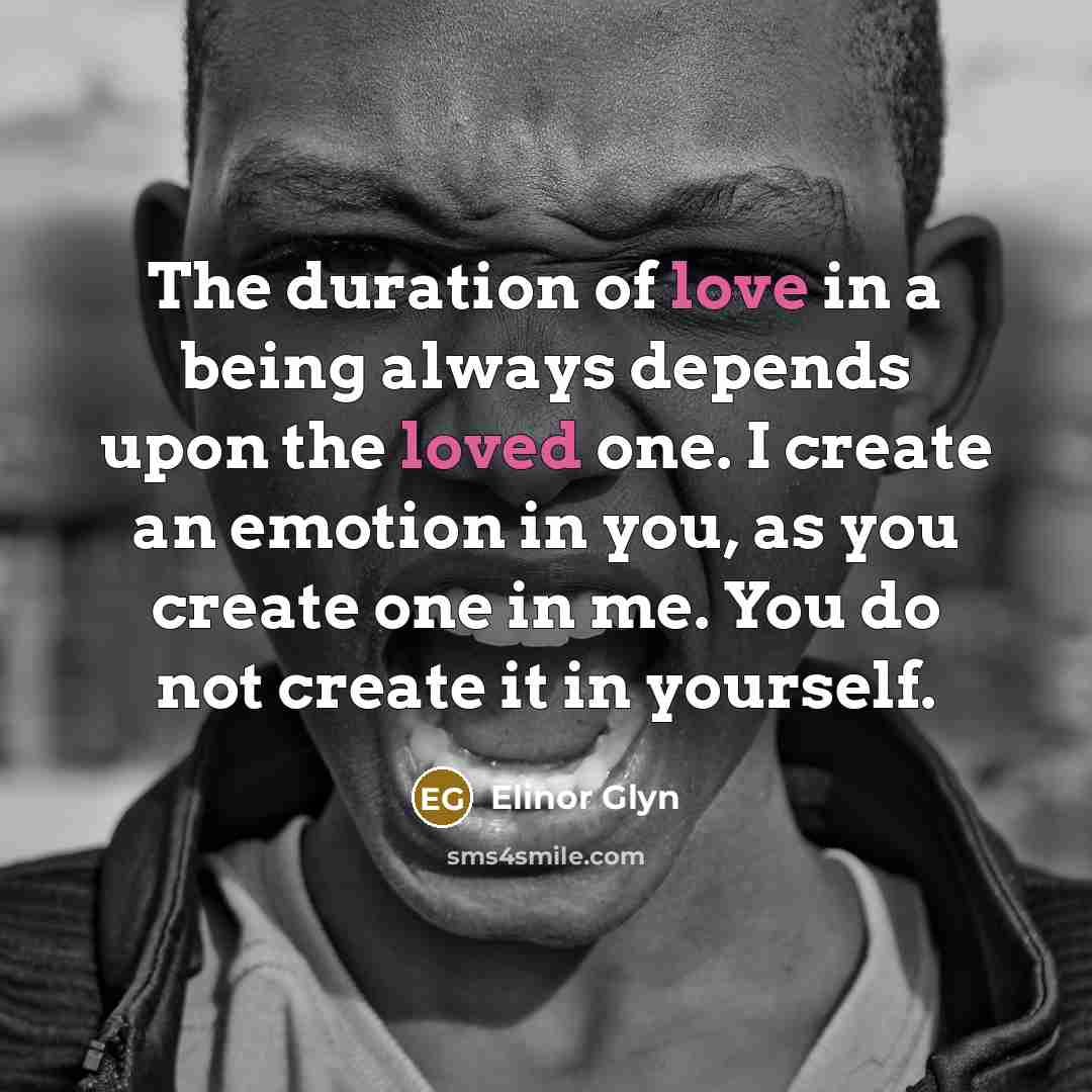 “The duration of love in a being always depends upon…” quote by Elinor Glyn