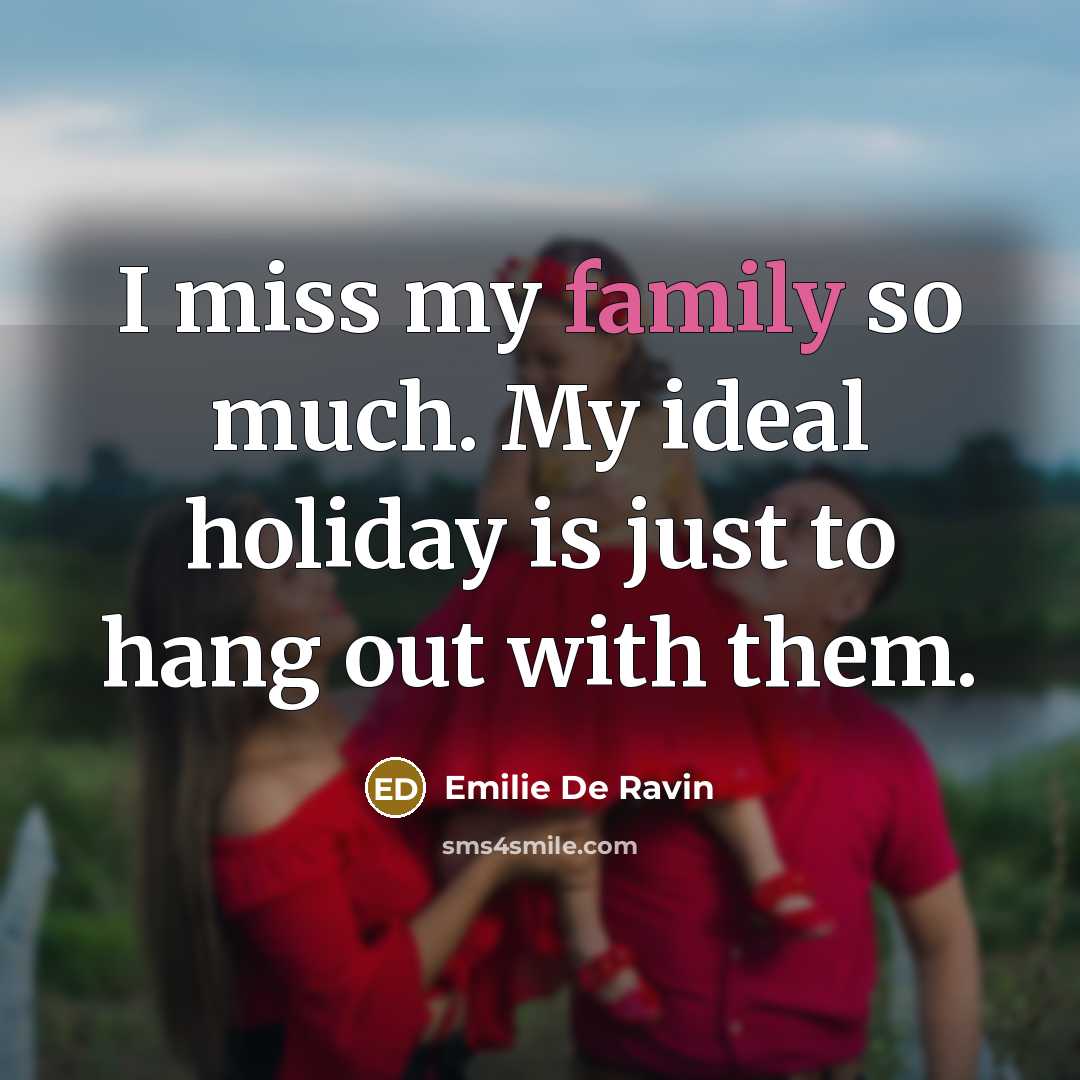 “I miss my family so much. My ideal holiday is…” quote by Emilie de Ravin