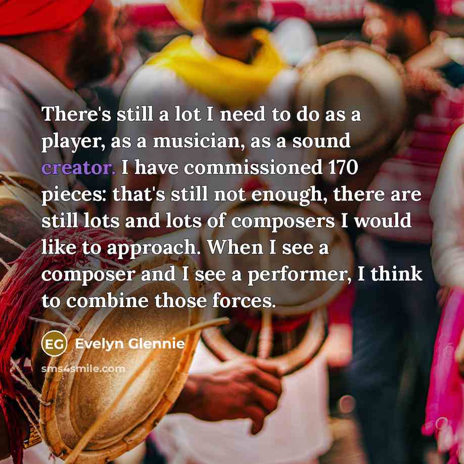“There's still a lot I need to do as a…” quote by Evelyn Glennie