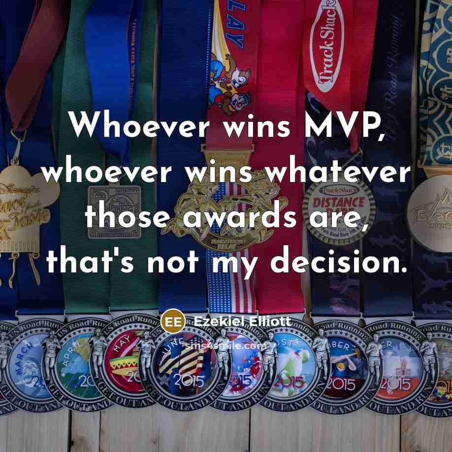 “Whoever wins MVP, whoever wins whatever those awards are, that's…” quote by Ezekiel Elliott