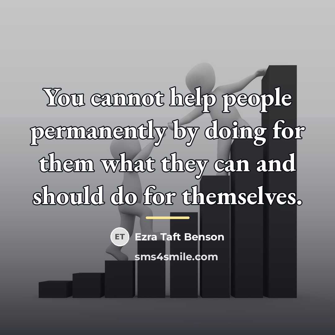 “You cannot help people permanently by doing for them what…” quote by Ezra Taft Benson