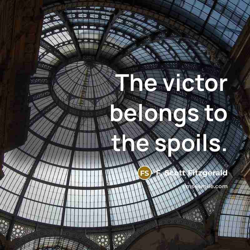 “The victor belongs to the spoils.…” quote by F. Scott Fitzgerald