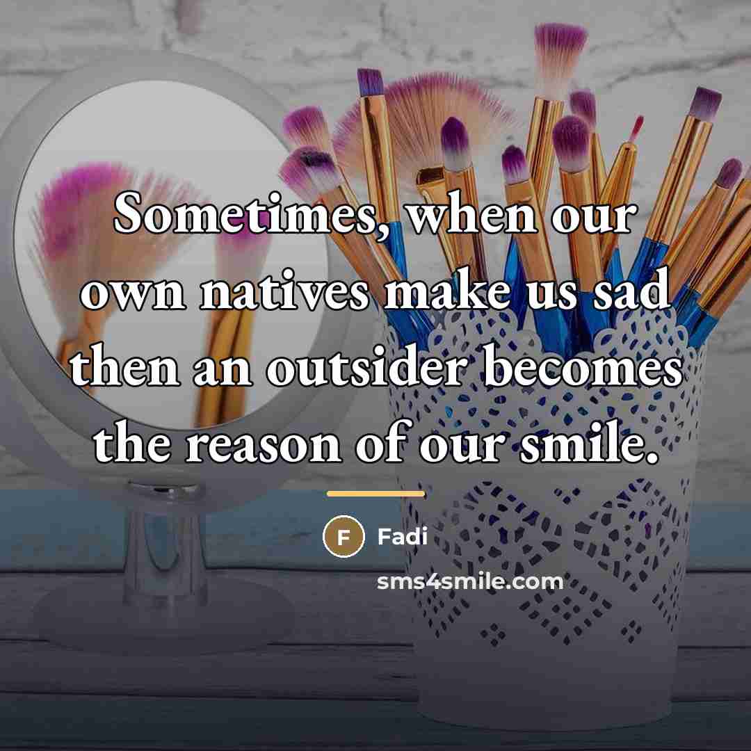 “Sometimes, when our own natives make us sad then an…” quote by Fadi