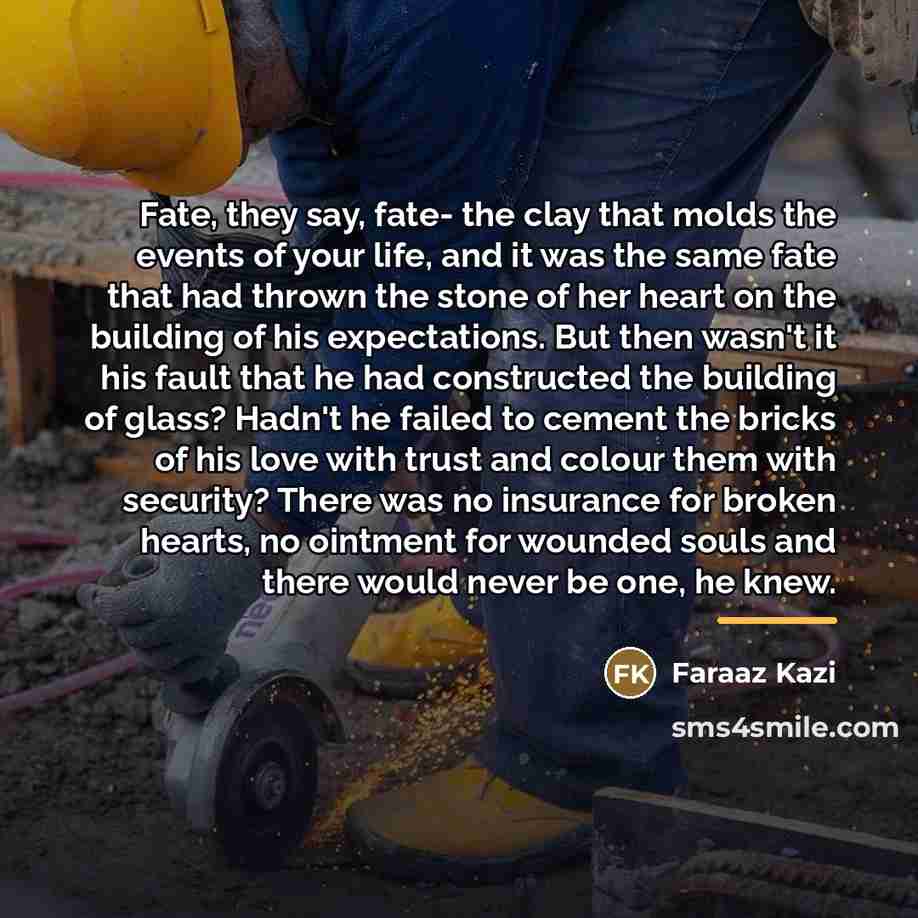 “Fate, they say, fate- the clay that molds the events…” quote by Faraaz Kazi